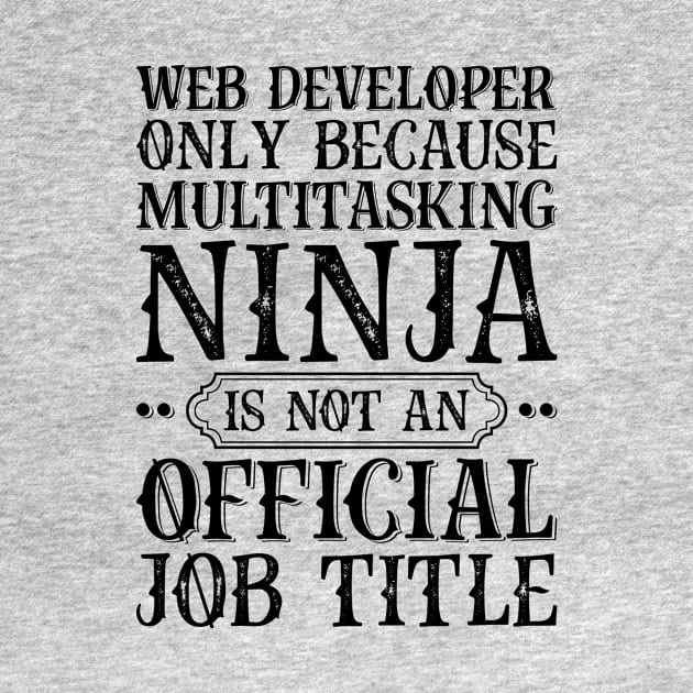 Web Developer Only Because Multitasking Ninja Is Not An Official Job Title by Saimarts